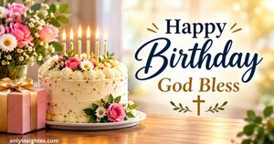 220+ Heartfelt Happy Birthday God Bless You Wishes